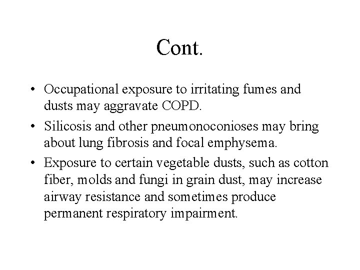 Cont. • Occupational exposure to irritating fumes and dusts may aggravate COPD. • Silicosis