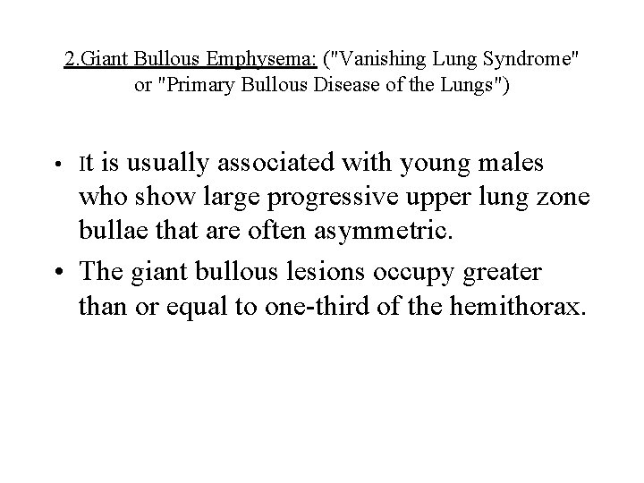 2. Giant Bullous Emphysema: ("Vanishing Lung Syndrome" or "Primary Bullous Disease of the Lungs")