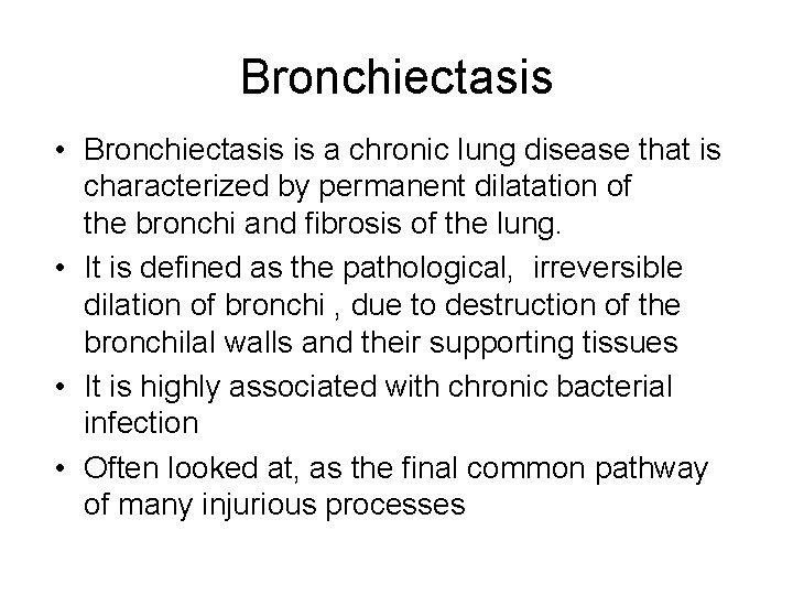 Bronchiectasis • Bronchiectasis is a chronic lung disease that is characterized by permanent dilatation