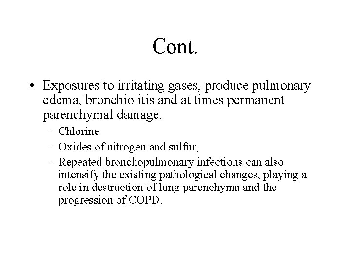 Cont. • Exposures to irritating gases, produce pulmonary edema, bronchiolitis and at times permanent