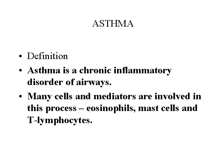 ASTHMA • Definition • Asthma is a chronic inflammatory disorder of airways. • Many