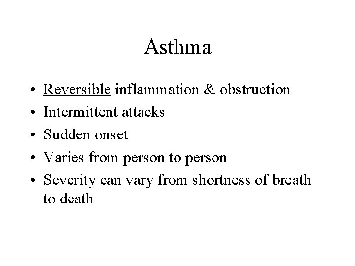 Asthma • • • Reversible inflammation & obstruction Intermittent attacks Sudden onset Varies from