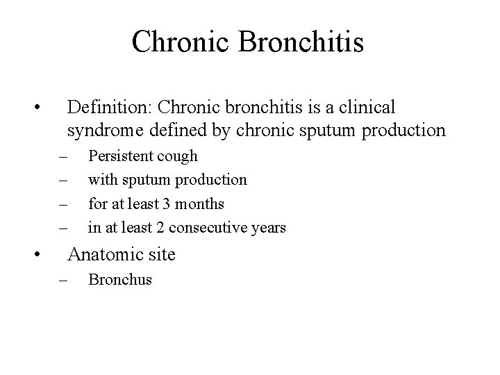Chronic Bronchitis • Definition: Chronic bronchitis is a clinical syndrome defined by chronic sputum