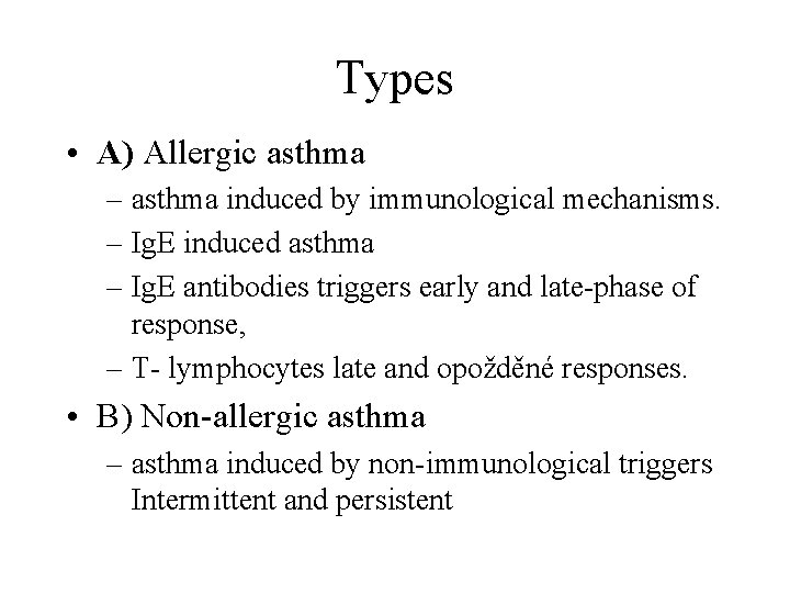 Types • A) Allergic asthma – asthma induced by immunological mechanisms. – Ig. E