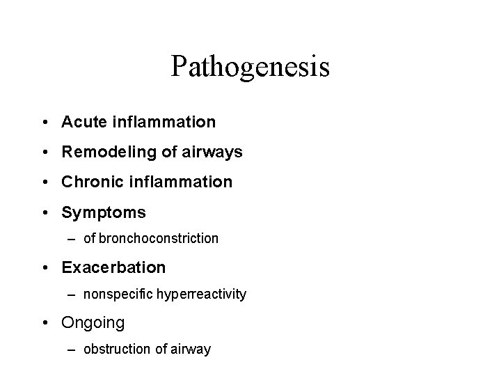 Pathogenesis • Acute inflammation • Remodeling of airways • Chronic inflammation • Symptoms –