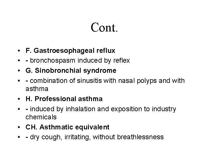 Cont. • • F. Gastroesophageal reflux - bronchospasm induced by reflex G. Sinobronchial syndrome