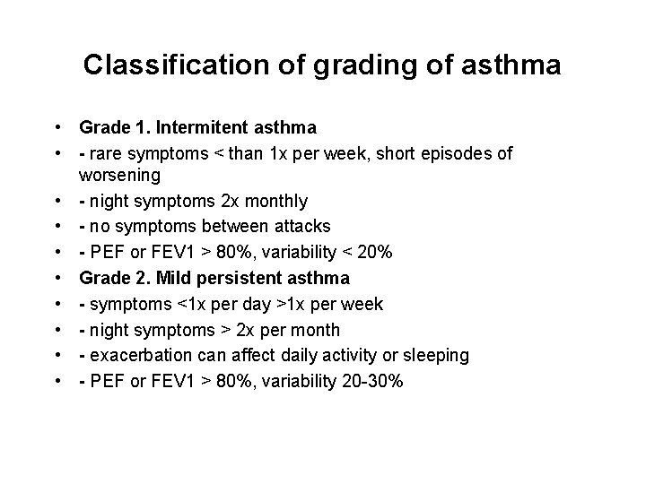 Classification of grading of asthma • Grade 1. Intermitent asthma • - rare symptoms