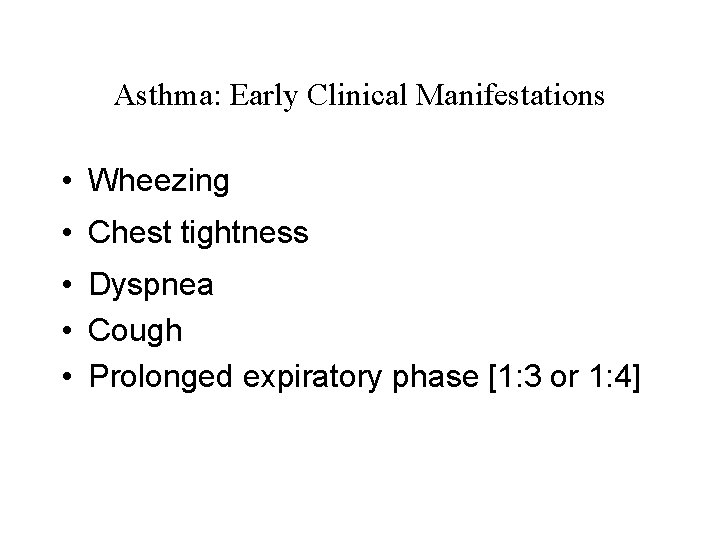 Asthma: Early Clinical Manifestations • Wheezing • Chest tightness • Dyspnea • Cough •