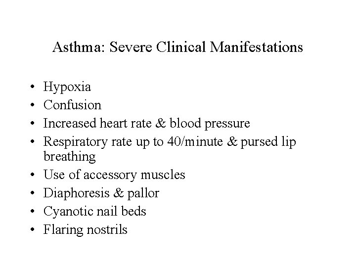 Asthma: Severe Clinical Manifestations • • Hypoxia Confusion Increased heart rate & blood pressure