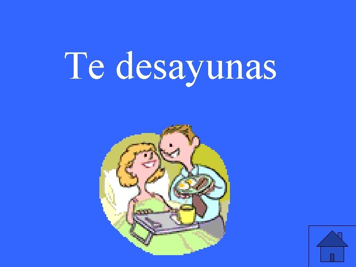 Te desayunas 