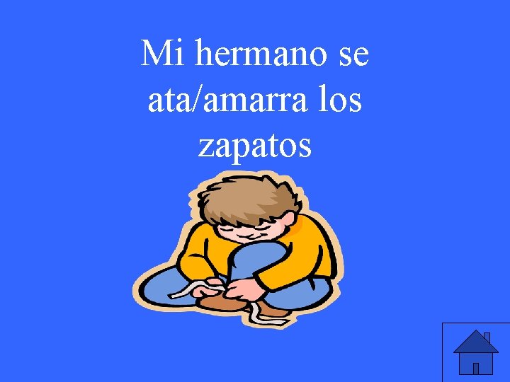 Mi hermano se ata/amarra los zapatos 