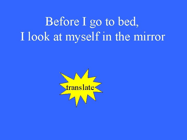 Before I go to bed, I look at myself in the mirror translate 