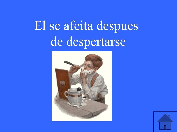 El se afeita despues de despertarse 
