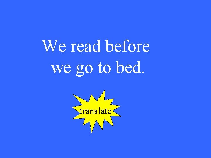 We read before we go to bed. translate 