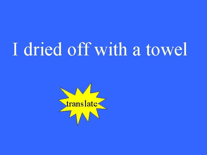 I dried off with a towel translate 