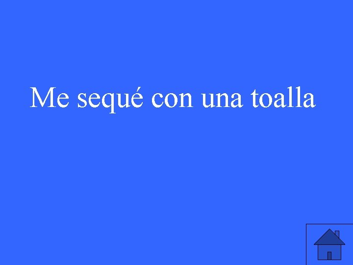 Me sequé con una toalla 