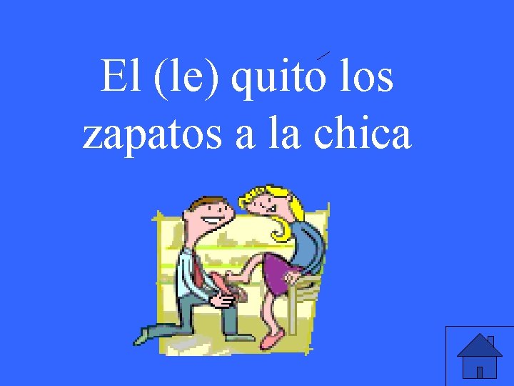 El (le) quito los zapatos a la chica 