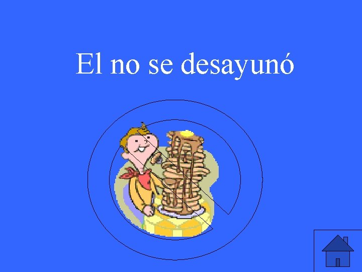 El no se desayunó 