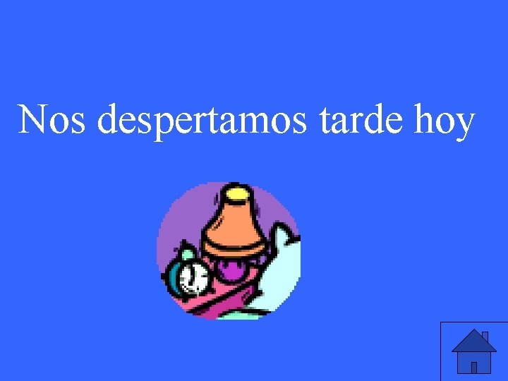 Nos despertamos tarde hoy 