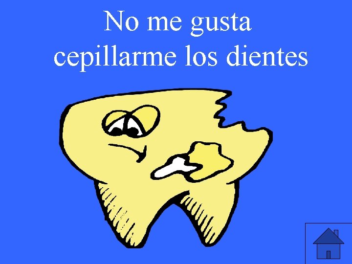 No me gusta cepillarme los dientes 