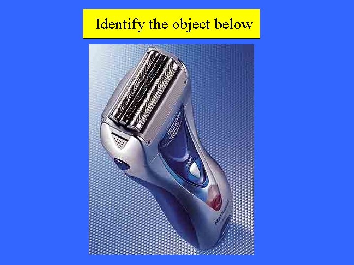 Identify the object below 