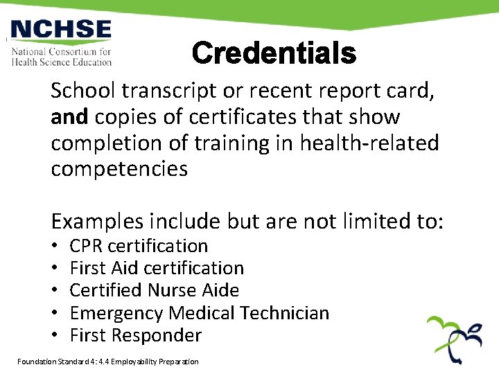 Credentials School transcript or recent report card, and copies of certificates that show completion