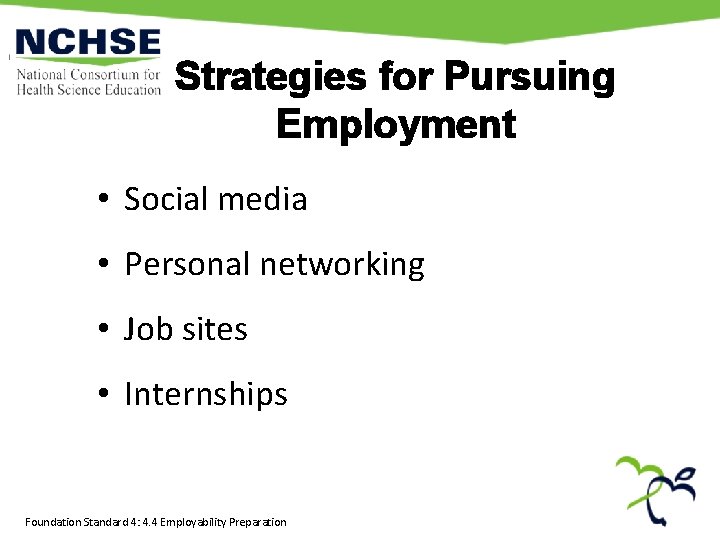 Strategies for Pursuing Employment • Social media • Personal networking • Job sites •