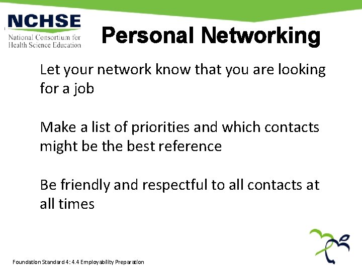 Personal Networking Let your network know that you are looking for a job Make