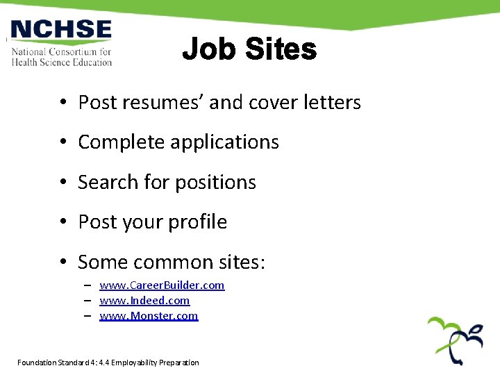 Job Sites • Post resumes’ and cover letters • Complete applications • Search for