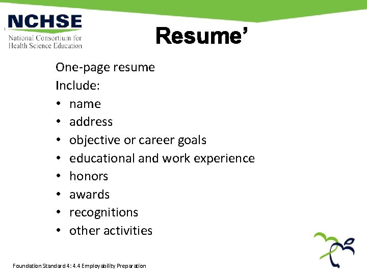 Resume’ One-page resume Include: • name • address • objective or career goals •