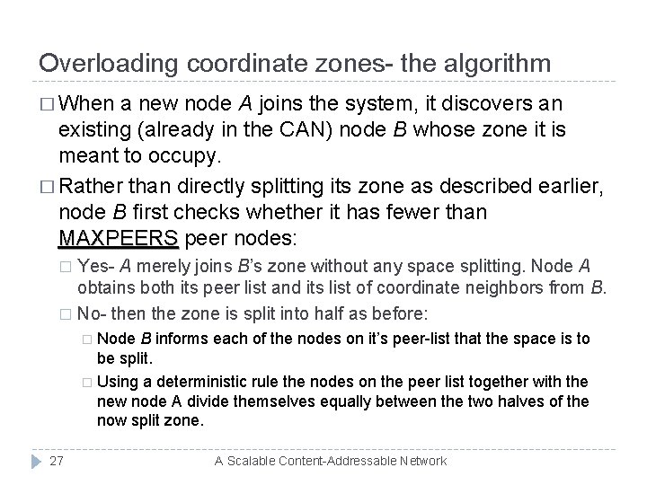 Overloading coordinate zones- the algorithm � When a new node A joins the system,