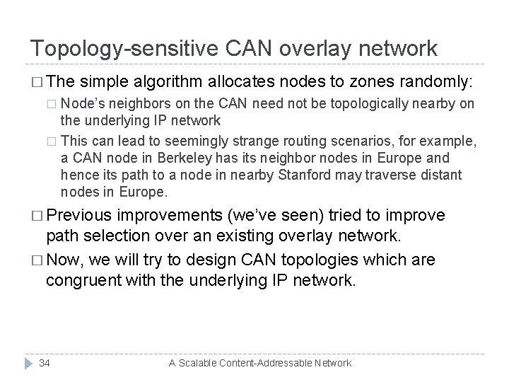 Topology-sensitive CAN overlay network � The simple algorithm allocates nodes to zones randomly: Node’s