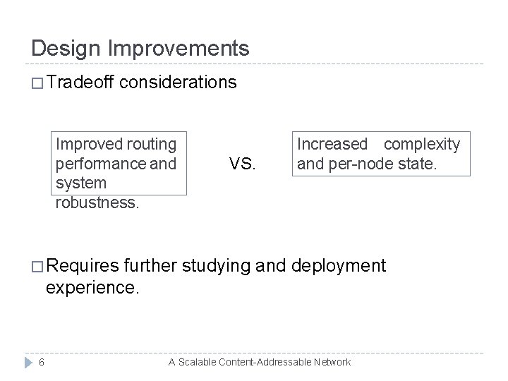 Design Improvements � Tradeoff considerations Improved routing performance and system robustness. VS. Increased complexity