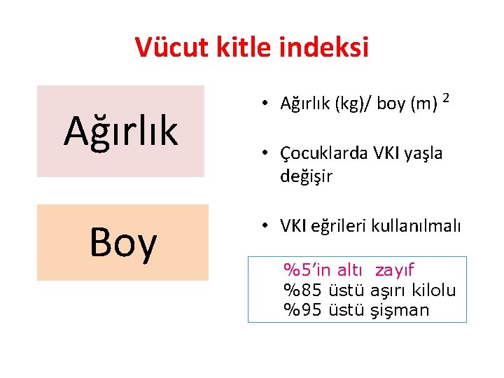 Vücut kitle indeksi Ağırlık Boy • Ağırlık (kg)/ boy (m) 2 • Çocuklarda VKI