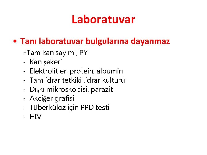 Laboratuvar • Tanı laboratuvar bulgularına dayanmaz -Tam kan sayımı, PY - Kan şekeri Elektrolitler,