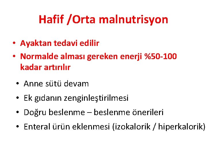 Hafif /Orta malnutrisyon • Ayaktan tedavi edilir • Normalde alması gereken enerji %50 -100