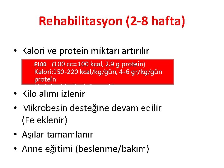 Rehabilitasyon (2 -8 hafta) • Kalori ve protein miktarı artırılır F 100 (100 cc=100