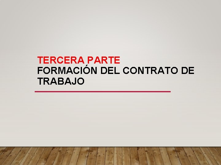 TERCERA PARTE FORMACIÓN DEL CONTRATO DE TRABAJO 