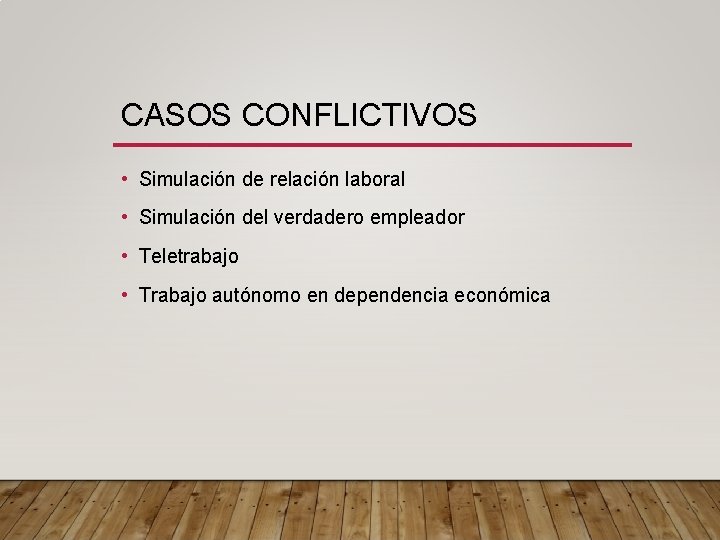 CASOS CONFLICTIVOS • Simulación de relación laboral • Simulación del verdadero empleador • Teletrabajo
