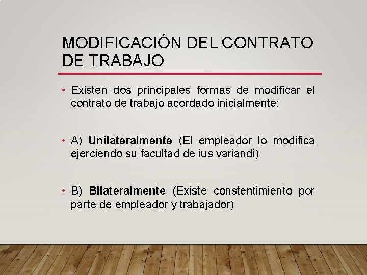 MODIFICACIÓN DEL CONTRATO DE TRABAJO • Existen dos principales formas de modificar el contrato