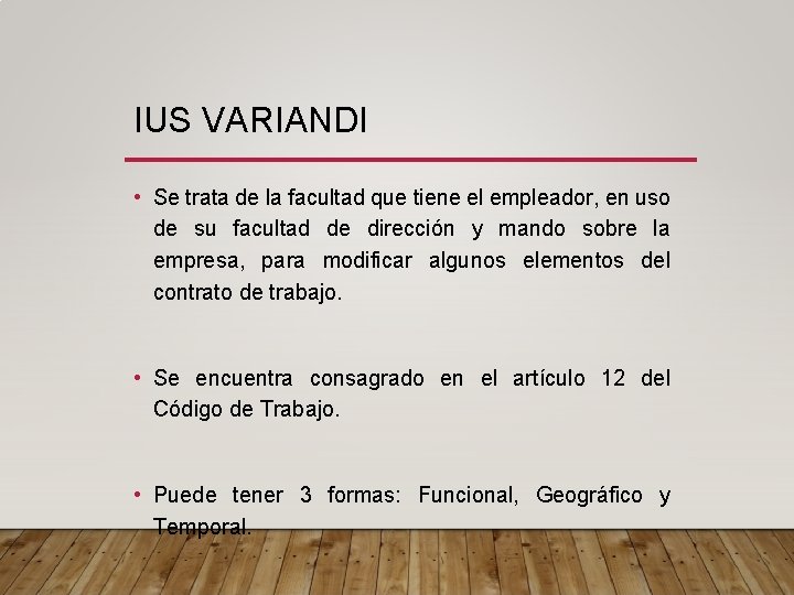 IUS VARIANDI • Se trata de la facultad que tiene el empleador, en uso