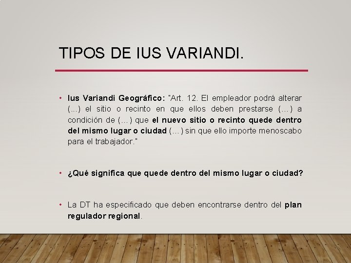 TIPOS DE IUS VARIANDI. • Ius Variandi Geográfico: “Art. 12. El empleador podrá alterar