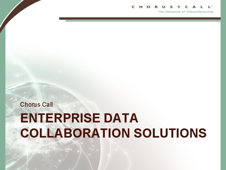 Chorus Call ENTERPRISE DATA COLLABORATION SOLUTIONS 