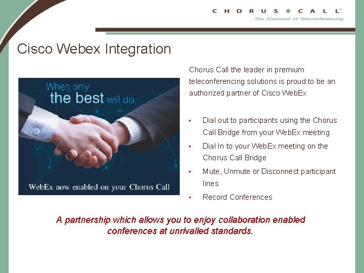 Cisco Webex Integration Chorus Call the leader in premium teleconferencing solutions is proud to