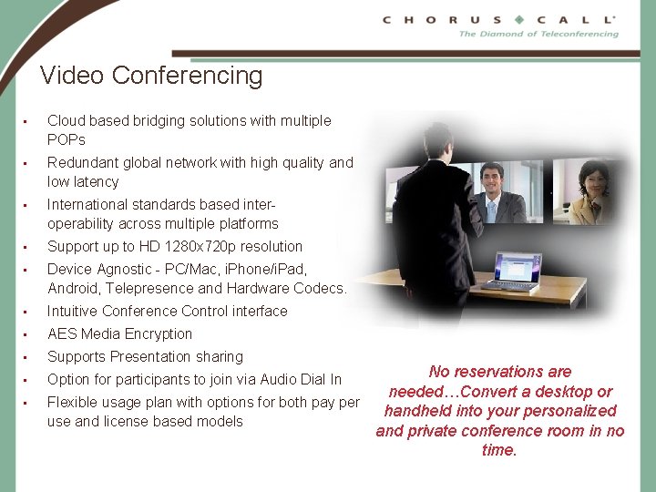 Video Conferencing • Cloud based bridging solutions with multiple POPs • Redundant global network