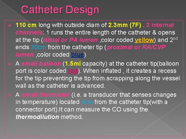 Catheter Design 110 cm long with outside diam of 2. 3 mm (7 F).