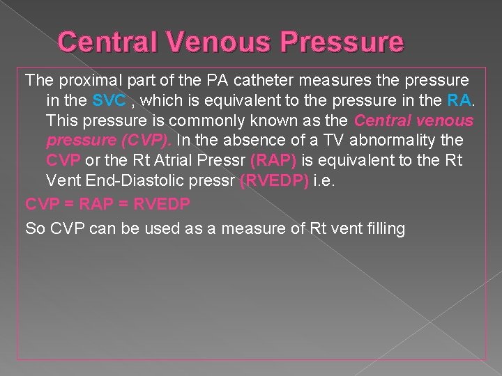 Central Venous Pressure The proximal part of the PA catheter measures the pressure in