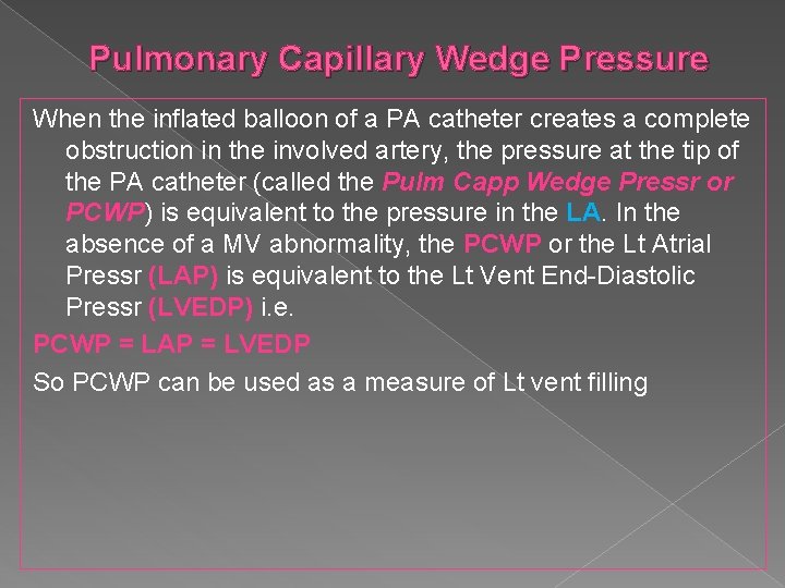 Pulmonary Capillary Wedge Pressure When the inflated balloon of a PA catheter creates a
