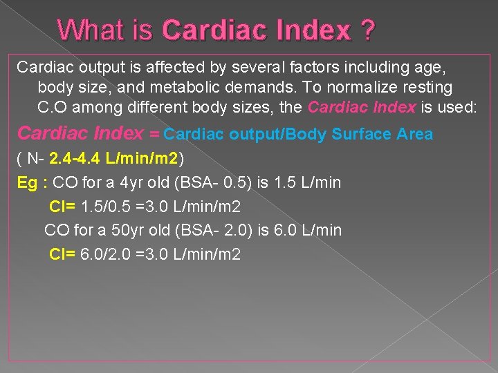 What is Cardiac Index ? Cardiac output is affected by several factors including age,