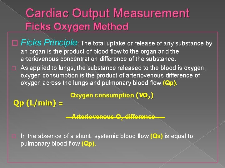 Cardiac Output Measurement Ficks Oxygen Method � Ficks Principle: The total uptake or release